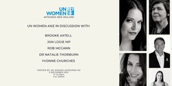 Banner image for UN Women Aotearoa NZ In Discussion with Brooke Axtell, Jan Logie MP, Rob McCann, Dr Natalie Thorburn and Yvonne Churches