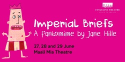 Banner image for Imperial Briefs - A Pantomime by Jane Hille