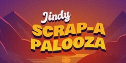 Banner image for Jindy Scrap-A-Palooza