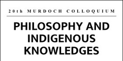 Banner image for 20th Murdoch Colloquium -  PHILOSOPHY AND INDIGENOUS KNOWLEDGES   