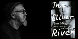 Banner image for THE SILVER RIVER: A memoir of family — lost, made and found, by Jim Moginie. In Conversation with Josh Becker.::