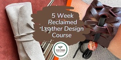 Banner image for Reclaimed Leather Design 5 Week Course, West Auckland's RE: MAKER SPACE Wednesdays 15 March -  12 April , 6.30pm - 8.30pm