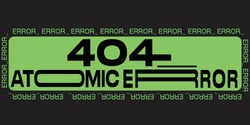 Banner image for 404_ ATOMIC ERROR
