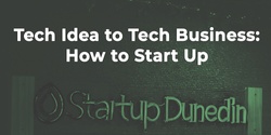 Banner image for Tech Idea to Tech Business: How to Start up