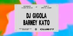 Banner image for Club 77 w/ DJ Gigola & Barney Kato