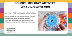 Banner image for Cobden Library - Weaving with CDs School Holiday Activity