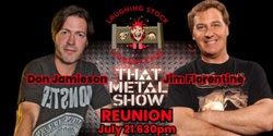Banner image for THAT METAL SHOW Reunion Tour w/ Jim Florentine and Don Jamierson