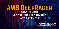 Banner image for AWS DeepRacer- Beginner Machine Learning Workshop