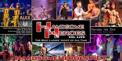 Banner image for Cleveland, OH - Handsome Heroes XXL Live: The Best Ladies' Night of All Time!