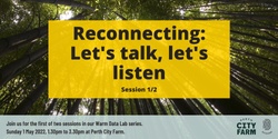 Banner image for Reconnecting: Let’s talk, let’s listen | Lively community conversations at Perth City Farm | A Warm Data Lab Series | Session 1/2