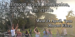 Banner image for Full Moon Sound Immersion. Cacao & Drum Circle _Mount Eliza