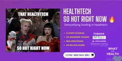 Banner image for Healthtech - So Hot Right Now... Demystifying Funding in Healthtech