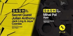 ★ S*A*S*H by Day & Night ★ Secret Guest ★ Julian Anthony ★ Mihai Pol ★