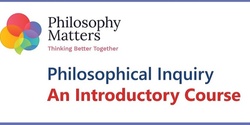 Banner image for Philosophical Inquiry Introductory Course: 26-27 July 2023