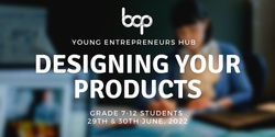 Banner image for Designing Your Products | Young Entrepreneurs Hub
