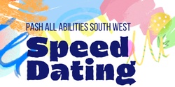 Banner image for PASH All Abilities South West Speed Dating (20-40yrs)