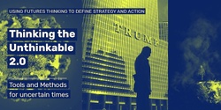 Banner image for THINKING THE UNTHINKABLE 2.0 - Tools and Methods for Uncertain Times