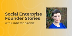Banner image for Founder Stories - Annette Brodie, Social Entrepreneur