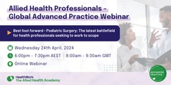 Banner image for AHP Advanced Practice Collective Webinar: Best foot forward - Podiatric Surgery; The latest battlefield for health professionals seeking to work to scope