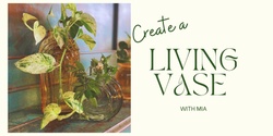 Banner image for Create a Living Vase with Mia