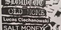 Banner image for Slowcut, Salt Money, Old Home, Double Sided Nail, Lucas Ciechanowski in Namba