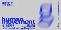 Banner image for Gallery pres. Exhibition - Human Movement, Lex Deluxe + More