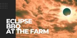 Banner image for Eclipse BBQ at the Farm