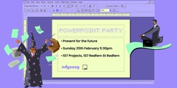Banner image for Powerpoint Party - 107 Projects