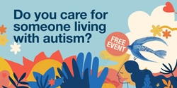 Banner image for Do you care for someone living with autism?