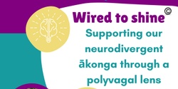 Banner image for Wired to Shine: Supporting our neurodivergent ākonga through a polyvagal lens