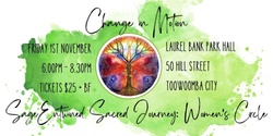 Banner image for Sage Entwined Sacred Journey: Women's Circle ~ November Gathering ~ Change in Motion