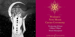 Banner image for Woman's New Moon Cacao Ceremony ~ June