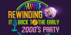Banner image for REWINDING IT BACK TO THE EARLY 2000'S PARTY 