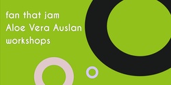 Banner image for Fan That Jam: Aloe Vera Workshops Auslan!