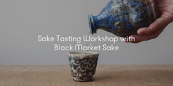 Banner image for Thirst Exhibition: Sake Tasting Workshop with Black Market Sake
