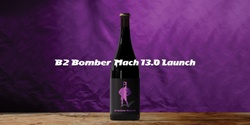 Banner image for B2 BOMBER MACH 13.0 LAUNCH WITH HEAD BREWER JAMES DITTKO
