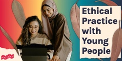 Banner image for Ethical Practice with Young People - May