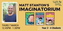 Banner image for SCHOOL PROGRAM:  Matt Stanton's Imaginatorium // Delivered by Matt Stanton