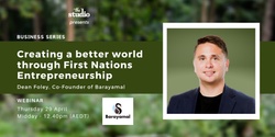 Banner image for  Business Series - Dean Foley, Founder & CEO of Barayamal / Creating a Better World Through First Nations Entrepreneurship