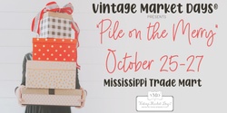 Banner image for Vintage Market Days® of Mississippi - "Pile on the Merry"