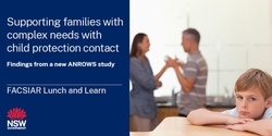 Banner image for Supporting families with complex needs with child protection contact – Findings from a new ANROWS study