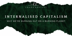 Banner image for Internalised Capitalism: Why We’re Burning Out on a Burning Planet