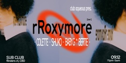 Banner image for Club Aqueous Presents: rRoxymore (BE) 