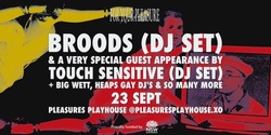 Banner image for BROODS (DJ SET) & FRIENDS + TOUCH SENSITIVE (DJ SET) @PLEASURES PLAYHOUSE