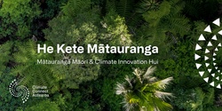 Banner image for He Kete Mātauranga: Mātauranga Māori and Climate Innovation Hui