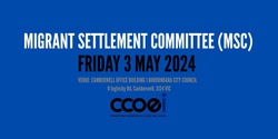 Banner image for 3 May 2024 Migrant Settlement Committee Meeting