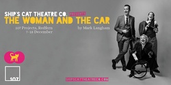 Banner image for Ship's Cat Theatre Co. presents "The Woman and the Car"