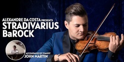 Banner image for Alexandre Da Costa presents: Stradivarius BaROCK with pianist John Martin