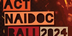 Banner image for ACT NAIDOC Ball 2024