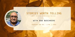 Banner image for ONLINE INTERVIEW | Stories Worth Telling with Rob Buschkens